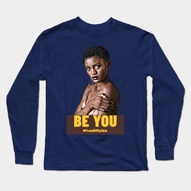 BE YOU  #ProudOfMySkin Long Sleeve T-Shirt by PersianFMts